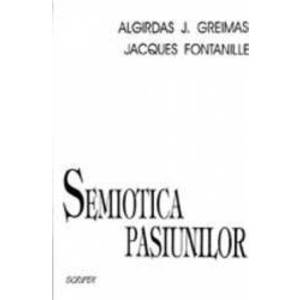 Semiotica pasiunilor - Algirdas J. Greimas Jacques Fontanille imagine