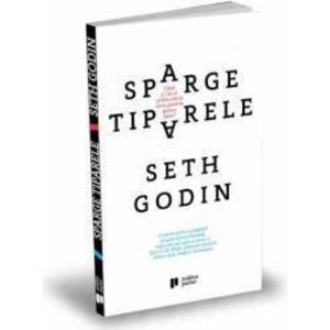 Sparge tiparele - Seth Godin imagine