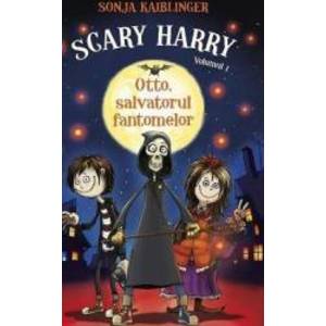 Scary Harry Vol. 1 Otto salvatorul fantomelor - Sonja Kaiblinger imagine