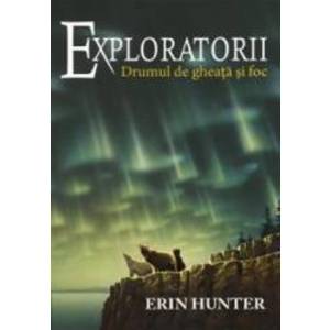 Exploratorii vol.5 Drumul de gheata si foc - Erin Hunter imagine