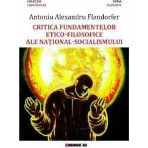 Critica fundamentelor etico-filosofice ale national-socialismului - Antoniu Alexandru Flandorfer imagine