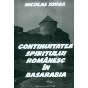 Continuitatea spiritului romanesc in Basarabia - Nicolae Iorga imagine