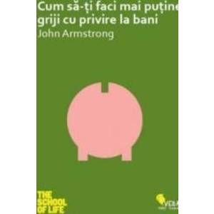Cum sa-ti faci mai putine griji cu privire la bani - John Armstrong imagine