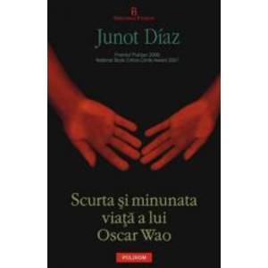 Scurta si minunata viata a lui Oscar Wao - Junot Diaz imagine