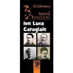 Ion Luca Caragiale Din Istoria Literaturii Romane De La Origini Pana In Prezent - G. Calinescu imagine