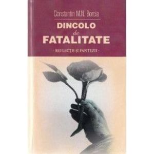 Dincolo de fatalitate - Constatin M.N. Borcia imagine
