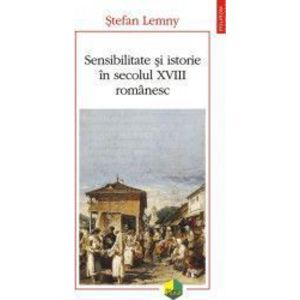 Sensibilitate si istorie in secolul XVIII romanesc - Stefan Lemny imagine
