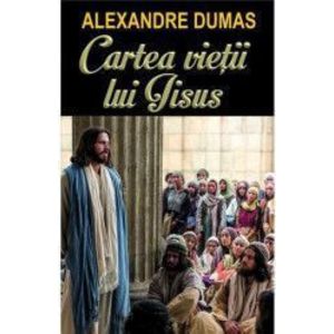 Cartea vietii lui Iisus - Alexandre Dumas imagine