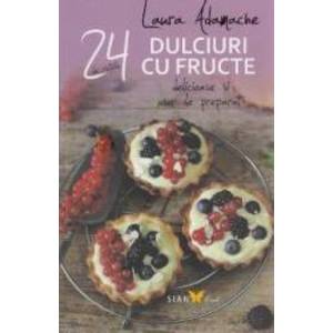 24 de retete Dulciuri cu fructe delicioase si usor de preparat - Laura Adamache imagine