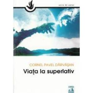 Viata la superlativ - Cornel Pavel Darvasan imagine