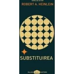 Substituirea - Robert A. Heinlein imagine
