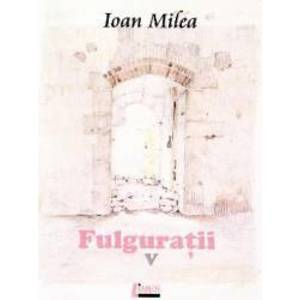 Fulguratii vol.5 - Ioan Milea imagine