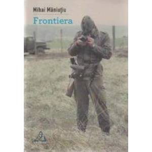 Frontiera - Mihai Maniutiu imagine
