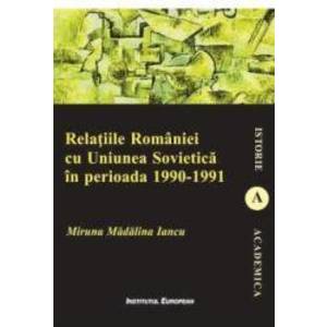 Relatiile Romaniei cu Uniunea Sovietica in perioada 1990-1991 - Miruna Madalina Iancu imagine