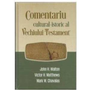 Comentariu CulturaL-Istoric L Vechiului Testament - John H. Walton Victor H. Matthews imagine