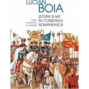 Istorie si mit in constiinta romaneasca - Lucian Boia imagine