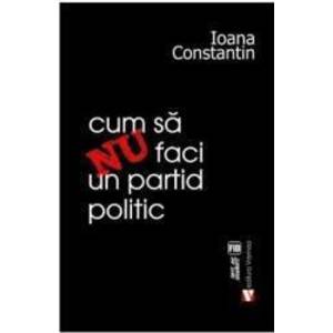 Cum sa nu faci un partid politic - Ioana Constantin imagine