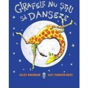Girafele nu stiu sa danseze - Giles Andreae Guy Parker-Rees imagine