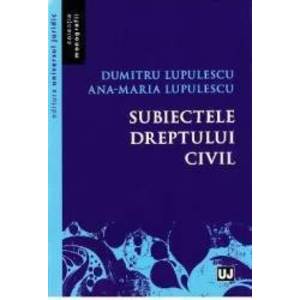 Subiectele dreptului civil - Dumitru Lupulescu Ana-Maria Lupulescu imagine