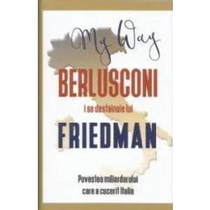 My Way. Berlusconi i se destainuie lui Friedman - Alan Friedman imagine