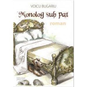 Monolog sub pat - Voicu Bugariu imagine