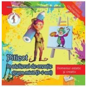 Piticot in atelierul de creatie - Grupa mica 3-4 ani - Adina Grigore Cristina Ipate-Toma A. Smaranda Elena-L. Radu imagine