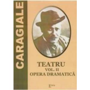 Teatru Vol.2 Opera dramatica - I. L. Caragiale imagine
