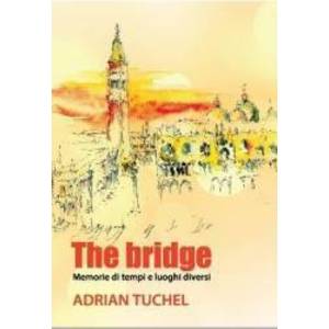 The bridge. Memorie di tempi e luoghi diversi - Adrian Tuchel imagine
