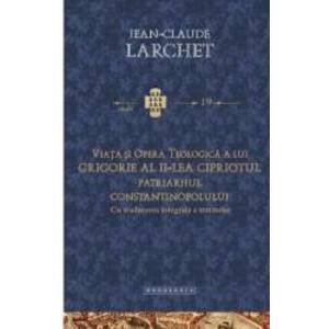Viata si opera teologica a lui Grigorie al II-lea Cipriotul - Jean-Claude Larchet imagine