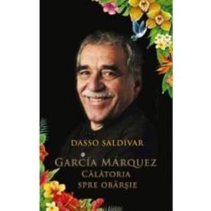 Garcia Marquez calatoria spre obrasie - Dasso Saldivar imagine