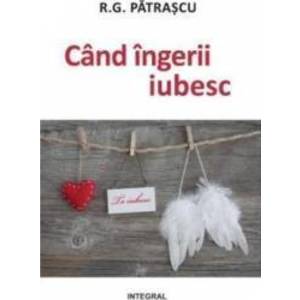 Cand ingerii iubesc - R.G. Patrascu imagine