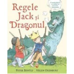 Regele Jack si Dragonul - Peter Bently Helen Oxenbury imagine