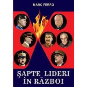 Sapte Lideri In Razboi - Marc Ferro imagine