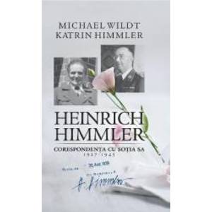 Heinrich Himmler. Corespondenta cu sotia sa 1927-1945 - Michael Wildt Katrin Himmler imagine