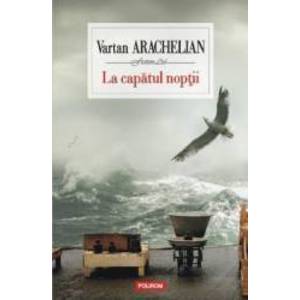 La capatul noptii - Vartan Arachelian imagine