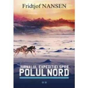 Jurnalul expeditiei spre Polul Nord vol.2 - Fridjof Nansen imagine