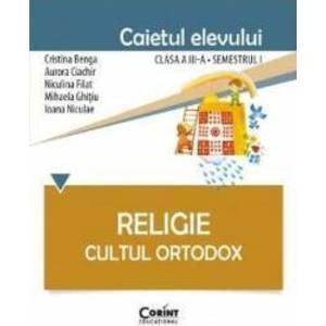 Religie clasa a 3-a sem 1 caiet - Cultul ortodox - Cristina Benga Aurora Ciachir imagine