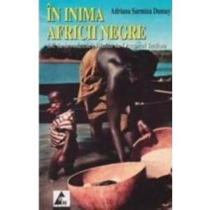 In inima Africii Negre - Adriana Sarmiza Dumay imagine