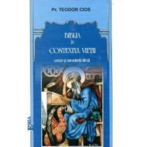 Biblia In Contextul Vietii - Pr. Teodor Cios imagine