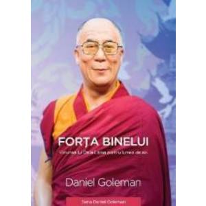 Forta Binelui - Viziunea lui Dalai Lama pentru lumea de azi - Daniel Goleman imagine