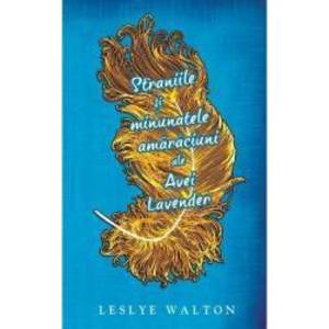 Straniile si minunatele amaraciuni ale Avei Lavander - Leslye Walton imagine