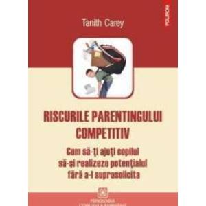 Riscurile Parentingului Competitiv - Tanith Carey imagine