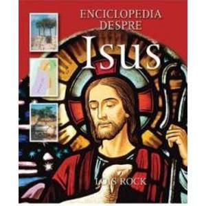 Enciclopedia Despre Isus - Lois Rock imagine