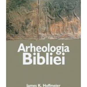 Arheologia Bibliei - James K. Hoffmeier imagine