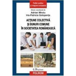 Actiune Colectiva Si Bunuri Comune In Societatea Romaneasca - Adrian Miroiu imagine