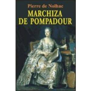 Marchiza De Pompadour - Pierre De Nolhac imagine
