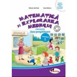 Matematica si explorarea mediului caiet clasa pregatitoare semestrul 1 - Mihaela-Ada Radu Anina Badescu imagine