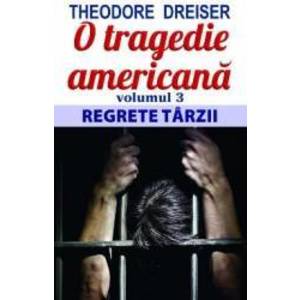 O tragedie americana vol.3 Regrete tarzii - Theodore Dreiser imagine