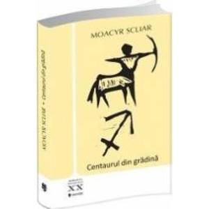 Centaurul din gradina - Moacyr Scliar imagine