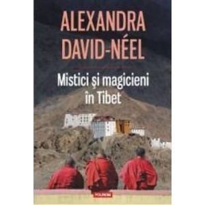 Mistici si magicieni in Tibet - Alexandra David-Neel imagine
